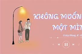 Vicky Nhung Không Muốn Một Mình Lyric